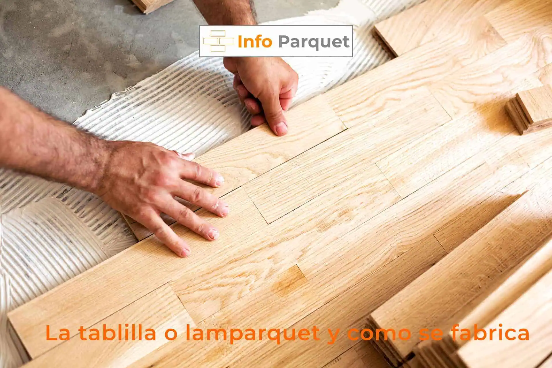 La tablilla o lamparquet y como se fabrica