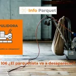 106 ¿El parquetista va a desaparecer?