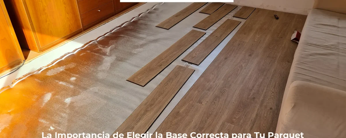 La Importancia de Elegir la Base Correcta para Tu Parquet