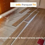 La Importancia de Elegir la Base Correcta para Tu Parquet