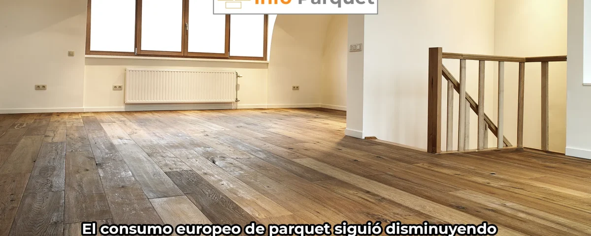 El consumo europeo de parquet siguió disminuyendo durante los tres primeros trimestres de 2024