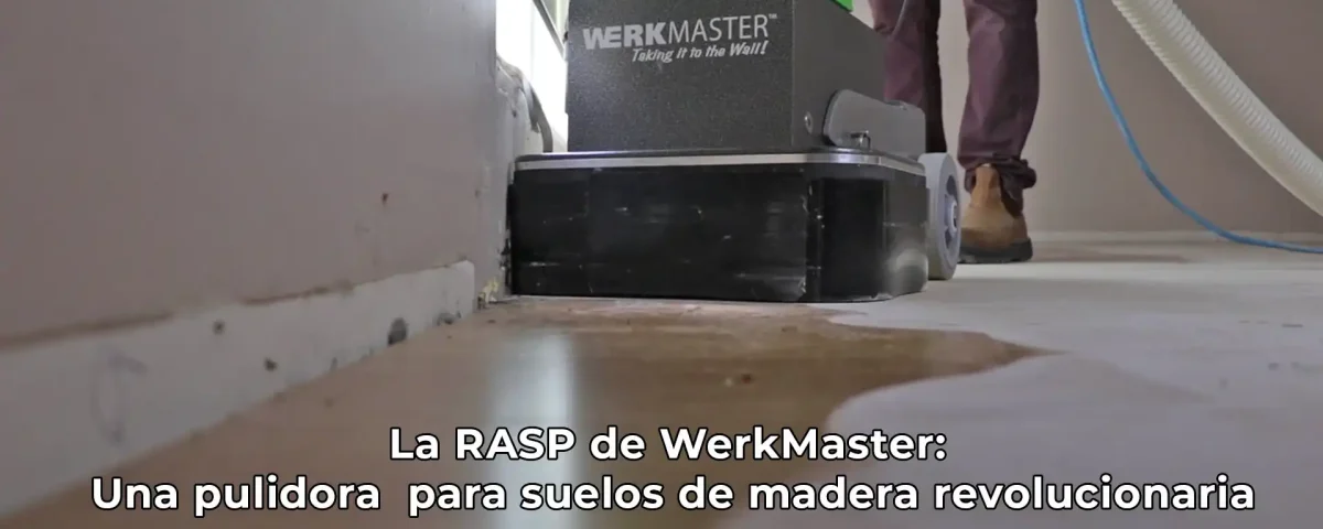 La RASP de WerkMaster Una pulidora para suelos de madera