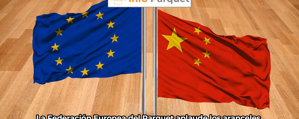 La Federación Europea del Parquet aplaude los aranceles antidumping de la UE sobre importaciones chinas