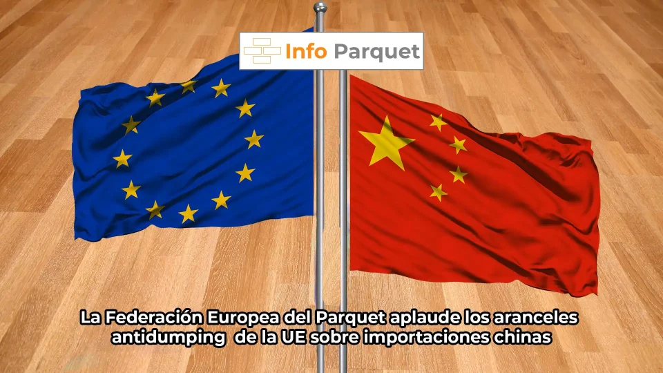 La Federación Europea del Parquet aplaude los aranceles antidumping de la UE sobre importaciones chinas