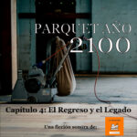 Parquet Año 2100 Capitulo 4 El Regreso y el Legado