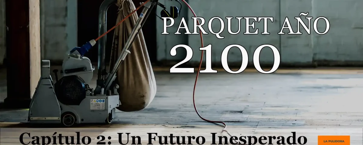 Parquet año 2100 Capítulo 2 Un Futuro Inesperado