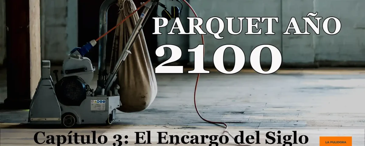 Parquet año 2100 Capítulo 3 El Encargo del Siglo