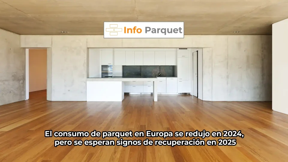 El consumo de parquet en Europa se redujo en 2024, pero se esperan signos de recuperación en 2025