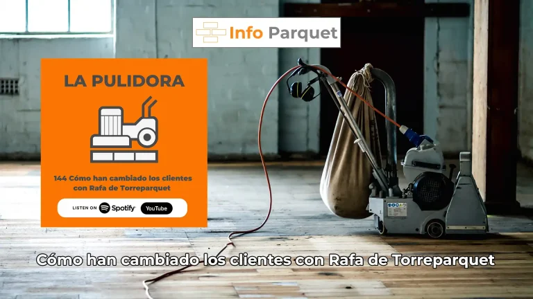 Cómo han cambiado los clientes con Rafa de Torreparquet