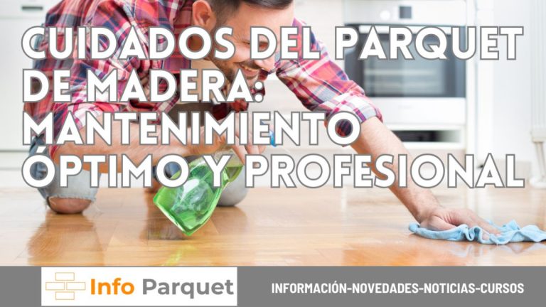 Cuidados del Parquet de Madera Mantenimiento Óptimo y Profesional